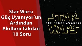 Star Wars Güç Uyanıyorun Ardından Akıllara Takılan 10 Soru
