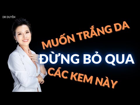 Muốn trắng da đừng bỏ qua các loại kem này | Dr Duyên