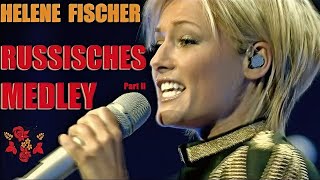 Helene Fischer Russisches Medley | Елена Фишер Русские Песни | Russian Songs (Part Ii)