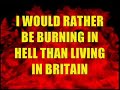 I WOULD RATHER BE BURNING IN HELL THAN LIVING IN BRITAIN
