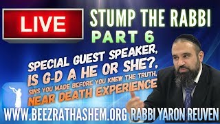 STUMP THE RABBI (PART 6) Special Guest Speaker, is G-d a He or she, Near death experience