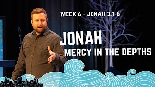 Jonah: Mercy in the Depths | Week 6 - Jonah 3:1-6 | Cam Stephens
