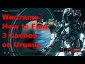 Warframe | How to Find 3 Caches on Uranus