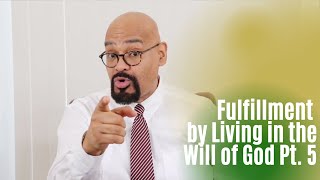 Fulfillment by Living in the Will of God Pt. 5