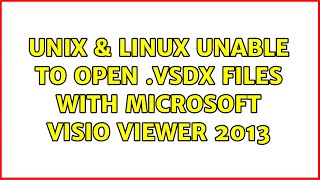 Unix & Linux Unable To Open .Vsdx Files With Microsoft Visio Viewer 2013 3 Solutions