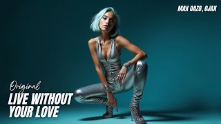 Max Oazo & Ojax - Live Without Your Love