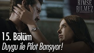 Duygu ile Pilot barışıyor! - Kimse Bilmez 15. Bölüm