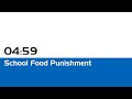 04:59 - School Food Punishment