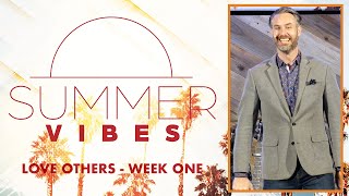 Summer Vibes: LOVE OTHERS - Week One | Ben Schettler