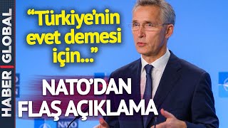 NATO'dan Flaş Açıklama: Türkiye'nin Evet Demesi İçin...