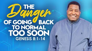 The Danger of Going Back to Normal Too Soon | Dr. E. Dewey Smith | Genesis 8:1-14