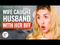 WIFE CAUGHT HUSBAND With Her BFF | @DramatizeMe
