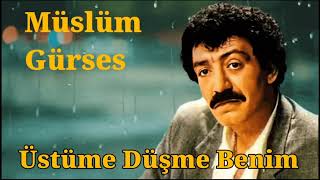 Müslüm Gürses - Üstüme Düşme Benim