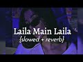 Laila Main Laila || slowed + reverb || Bhumika's beatzzz
