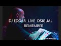 DJ EDGAR LIVE DSIGUAL (REMEMBER)