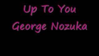 Watch George Nozuka Up To You video