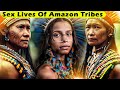 Super Nasty SEX Lives of Amazon Tribes
