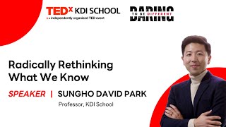 [TEDxKDI SCHOOL] Radically Rethinking What We Know