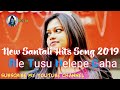 Ale Tusu Nelepe Baha Santali Song 2019 // New Santali video 2019 // New Santali Song 2019