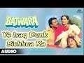 Batwara : Ye Isaq Dunk Bichhua Ka Full Audio Song | Dharmendra, Vinod Khanna, Dimple Kapadia |