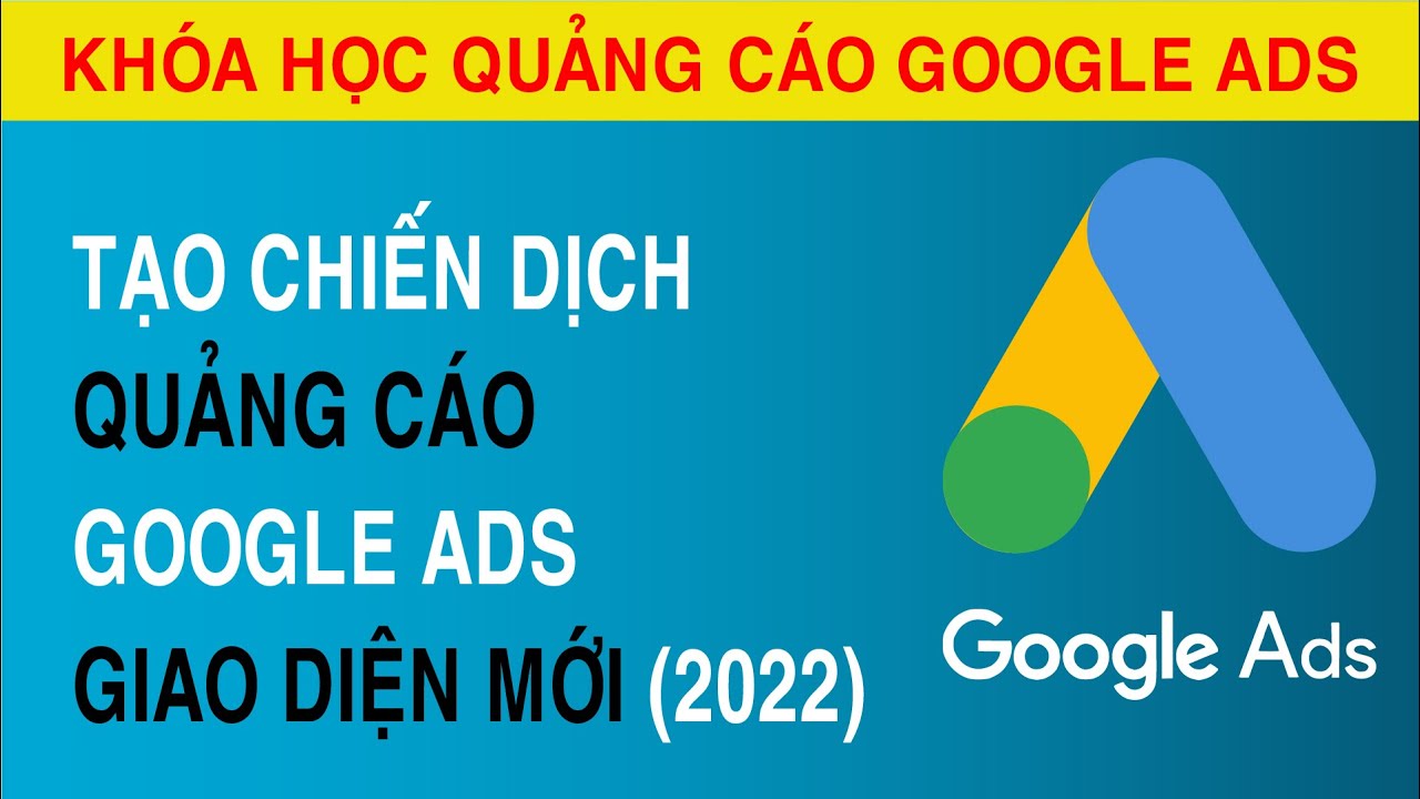 Hướng Dẫn Tạo Chiến Dịch Quảng Cáo Google ADS Giao Diện Mới 2022