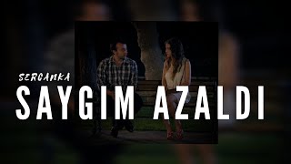 Sercanka - Saygım Azaldı