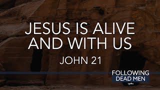 Jesus Is Alive and With Us // John 21