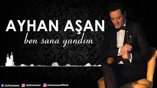AYHAN AŞAN - BEN SANA YANDIM ( Audio)