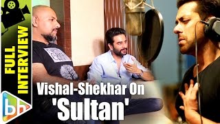 Vishal Dadlani Shekhar Ravjiani Sultan Full Interview Vishal Dadlani Shekhar Ravjiani Sultan Full Interview