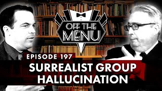Off the Menu: Episode 197 - Surrealist Group Hallucination