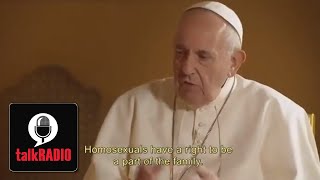 Video: Pope Francis: Homosexuals are children of God. Catholics must accept LGBT lifestyles? - talkRADIO