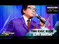 Tình Khúc Buồn - Elvis Phương - Tác Giả: Ngô Thụy Miên