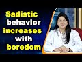 Sadistic behavior increases with boredom