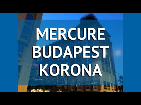 MERCURE BUDAPEST KORONA 4* Будапешт обзор – отель МЕРКУРИ БУДАПЕШТ КОРОНА 4* Будапешт видео обзор