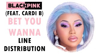 Blackpink - Bet You Wanna Feat. Cardi B Line Distribution Updated