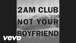 Watch 2am Club Not Your Boyfriend video