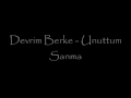 Devrim Berke - Unuttum Sanma (Sözleriyle)