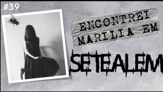 SETEALÉM #39: ENCONTREI MARÍLIA EM SETEALÉM #68