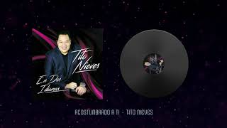 Watch Tito Nieves Acostumbrado A Ti video