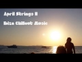April Strings II - Chillout Lounge Relax Ibiza Mus