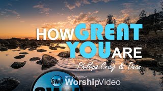 Watch Phillips Craig  Dean How Great You Are video