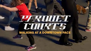 Parquet Courts - Walking At A Downtown Pace