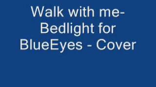 Watch Bedlight For Blueeyes Walk With Me video