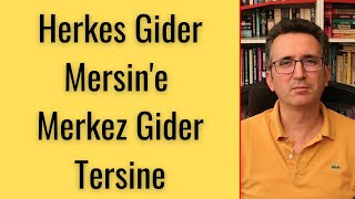 Herkes Gider Mersin'e Merkez Gider Tersine