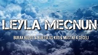 Burak Bulut & Kurtuluş Kuş & Mustafa Ceceli - Leyla Mecnun Lyrics
