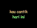 kau cantik hari ini lobow download mp3 dan video kau cantik hari ini lobow