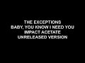 THE EXCEPTIONS / BABY, YOU KNOW I NEED YOU