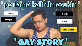 GAY STORY || PERTAMA KALI DIM4SUK1N - Rasanya??