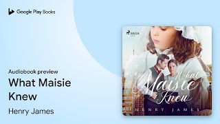 What Maisie Knew By Henry James Audiobook Preview