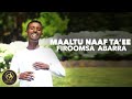 Firoomsa Abarra - Maaltu Naaf Ta'ee - New Ethiopian Oromo Music 2023 [Official Video]